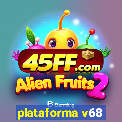 plataforma v68
